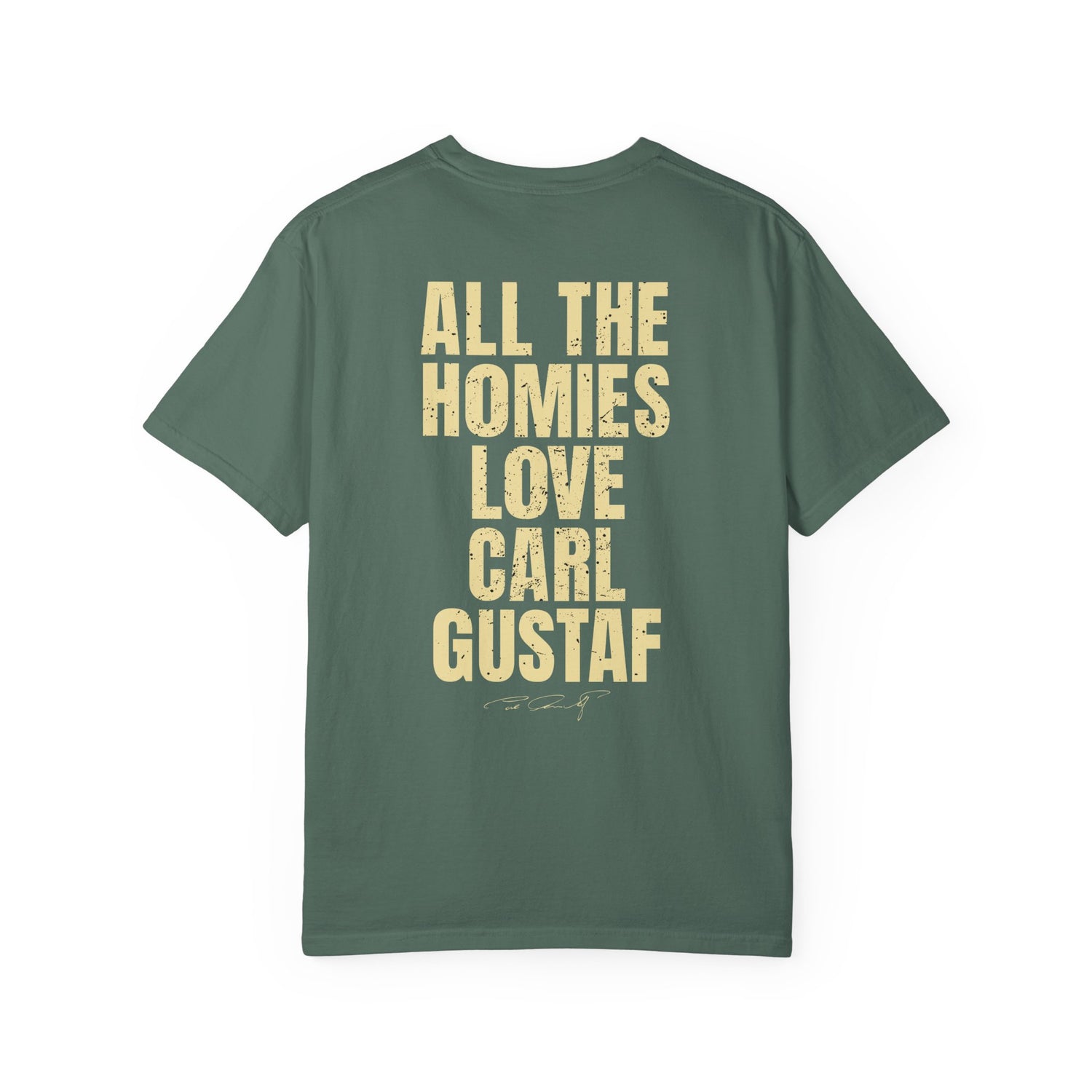 All The Homies Love Carl Gustaf — Comfort Colors Tee