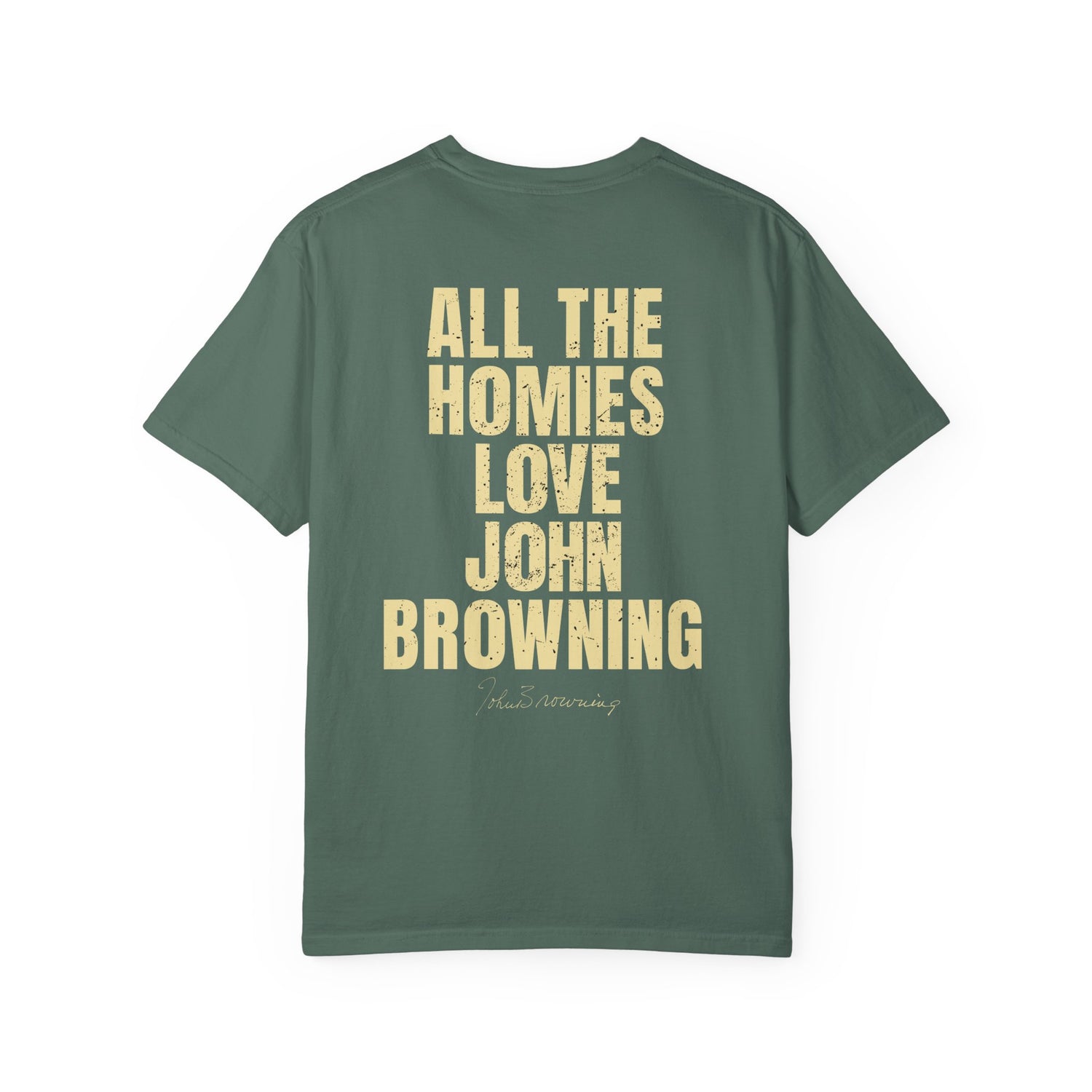 All The Homies Love John Browning — Comfort Colors Tee