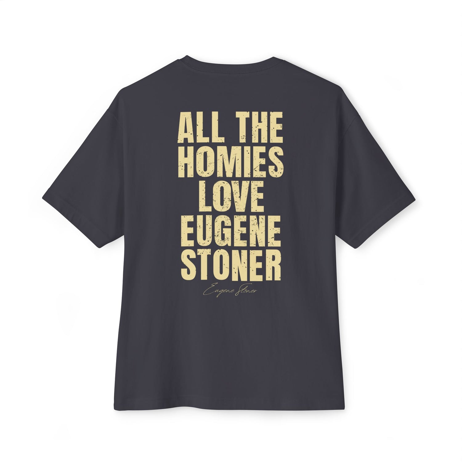 All The Homies Love Eugene Stoner — Medium Weight Oversized Tee