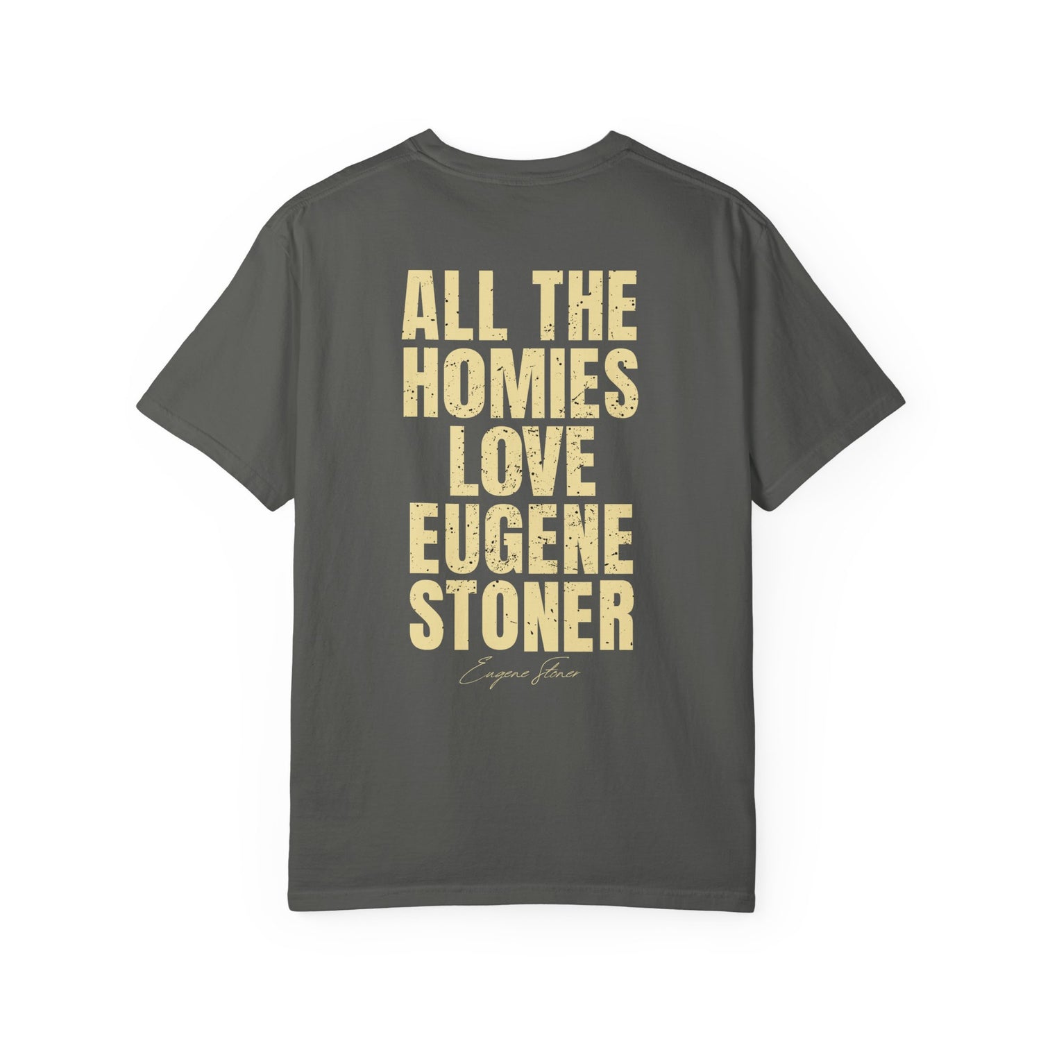 All The Homies Love Eugene Stoner — Comfort Colors Tee