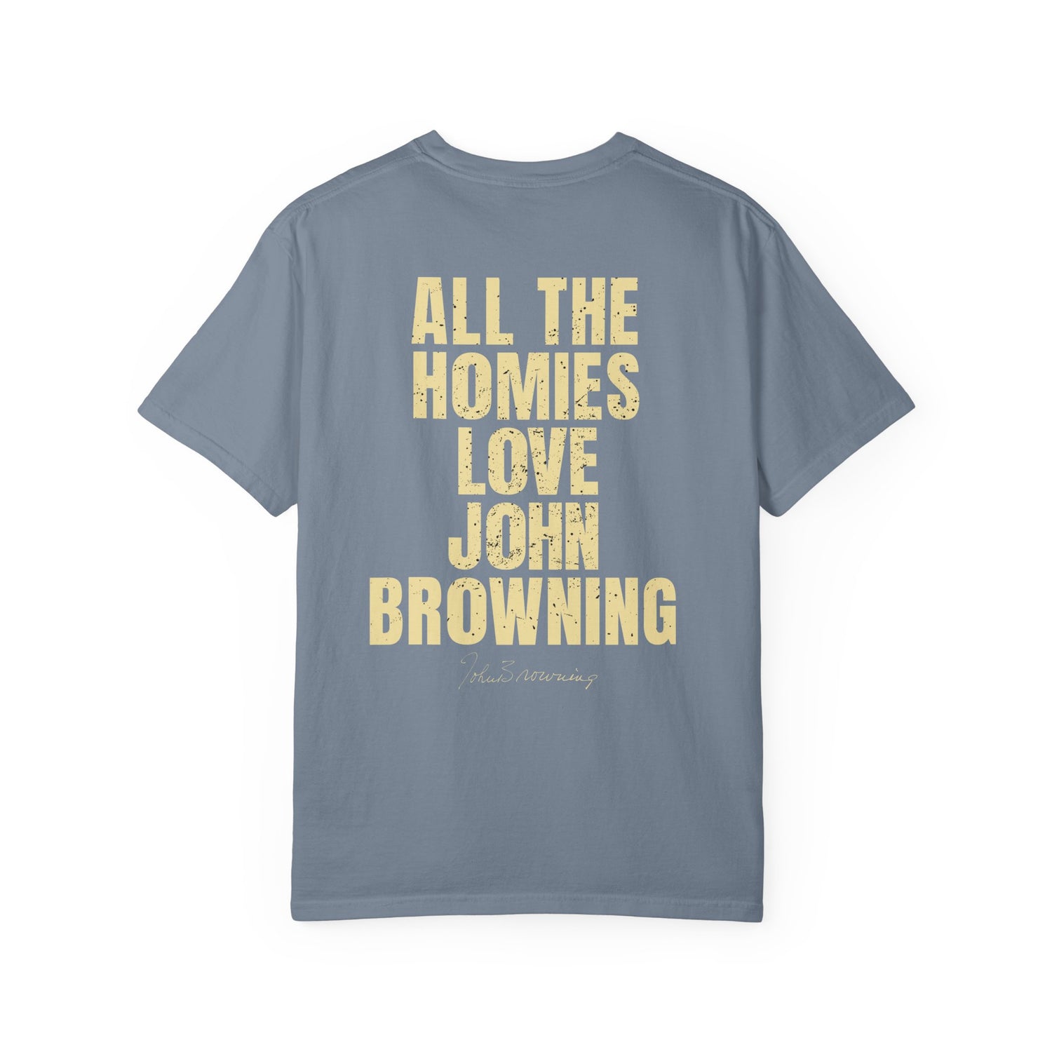 All The Homies Love John Browning — Comfort Colors Tee