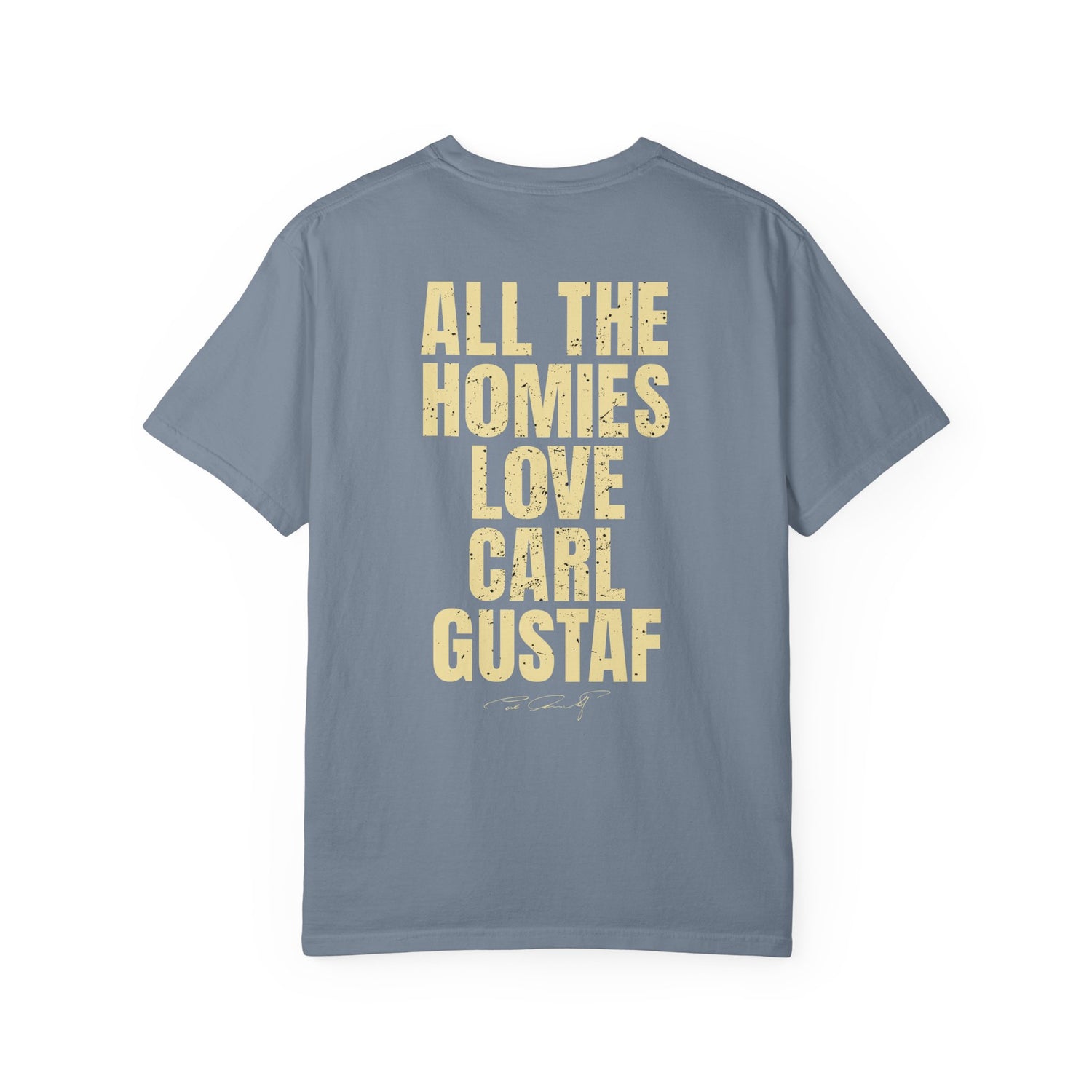 All The Homies Love Carl Gustaf — Comfort Colors Tee