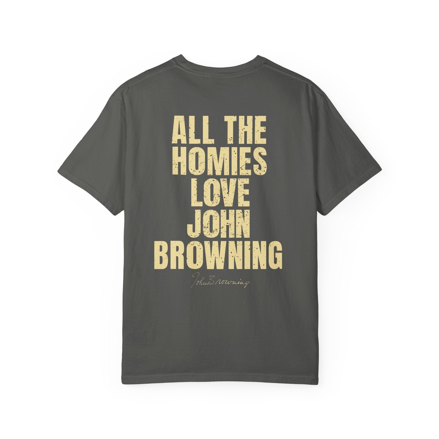 All The Homies Love John Browning — Comfort Colors Tee
