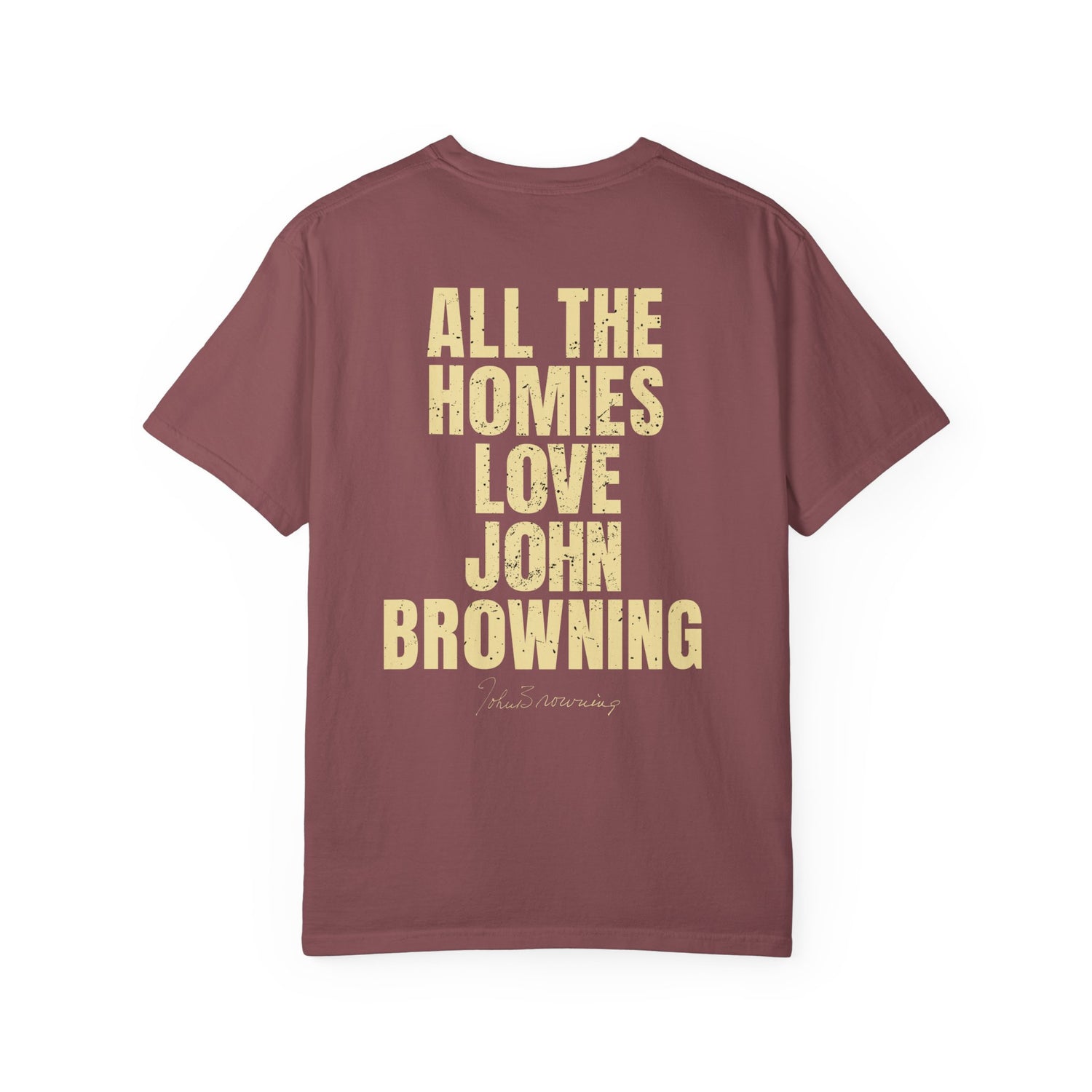 All The Homies Love John Browning — Comfort Colors Tee