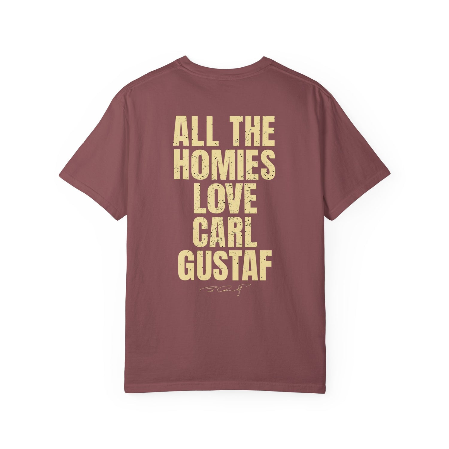 All The Homies Love Carl Gustaf — Comfort Colors Tee