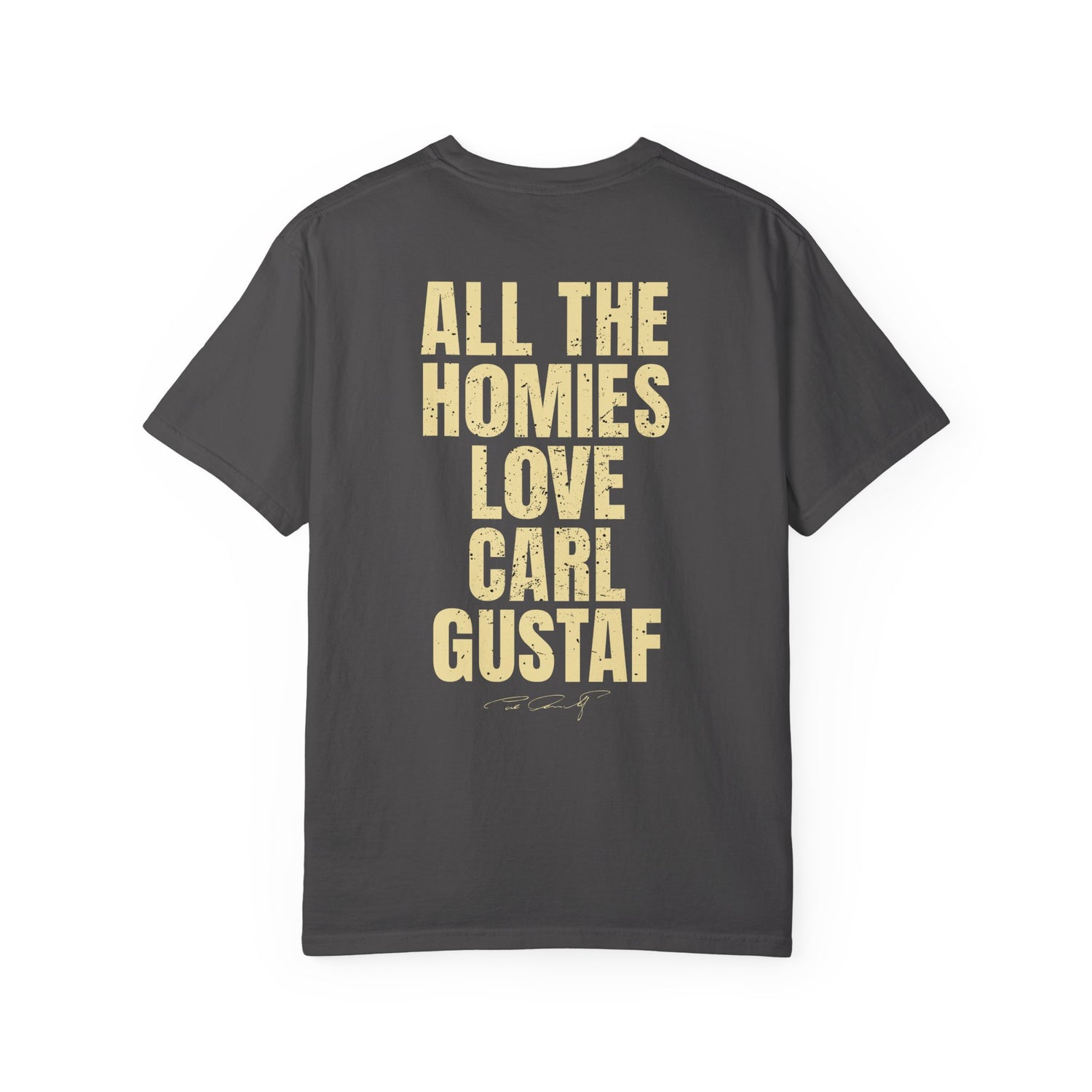 All The Homies Love Carl Gustaf — Comfort Colors Tee