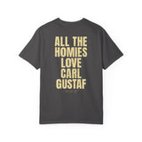 All The Homies Love Carl Gustaf — Comfort Colors Tee