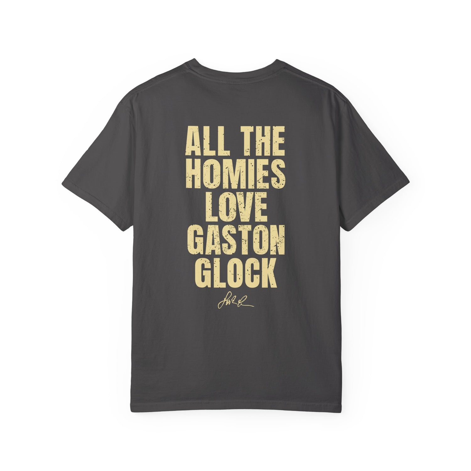 All The Homies Love Gaston Glock — Comfort Colors Tee