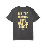All The Homies Love Gaston Glock — Comfort Colors Tee