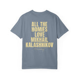 All The Homies Love Mikhail Kalashnikov — Comfort Colors Tee