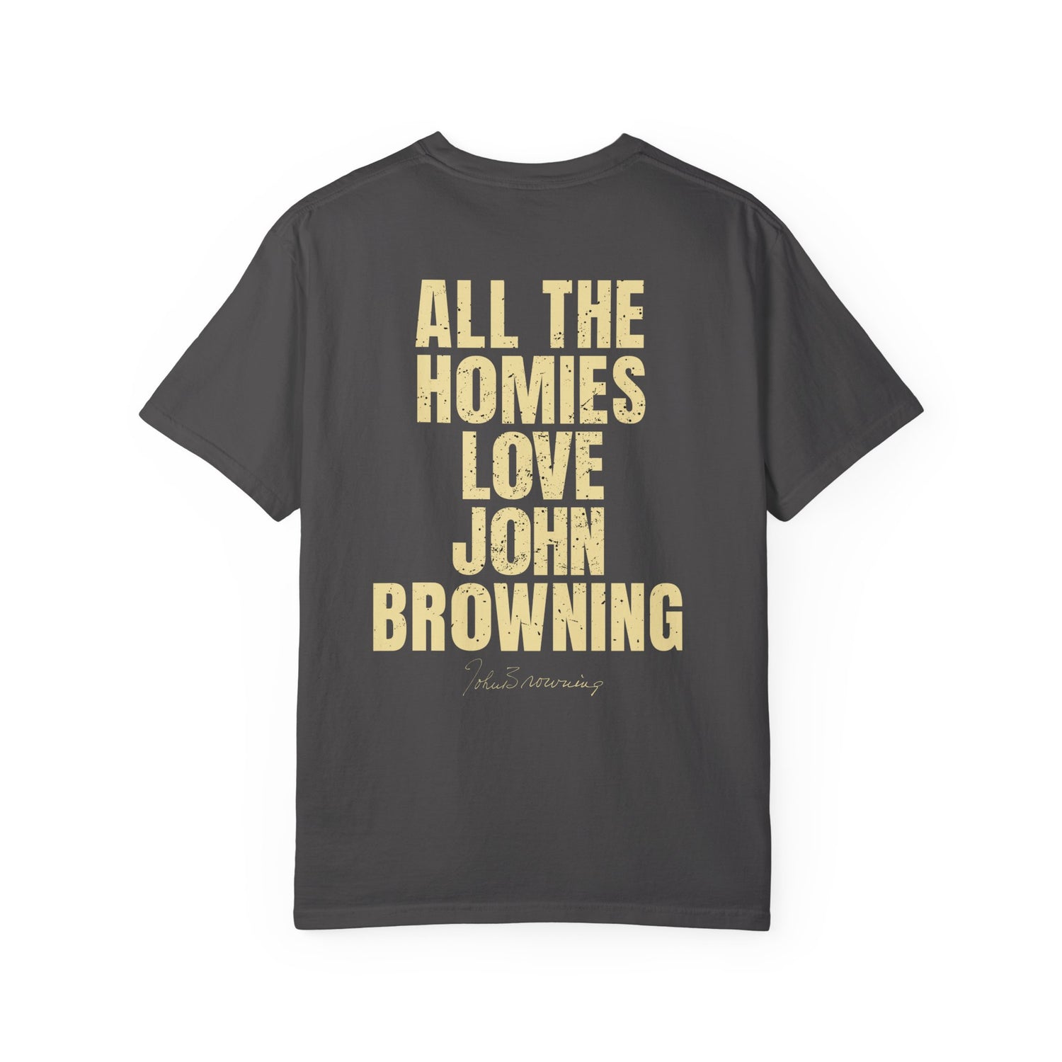 All The Homies Love John Browning — Comfort Colors Tee