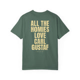 All The Homies Love Carl Gustaf — Comfort Colors Tee
