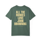 All The Homies Love John Browning — Comfort Colors Tee