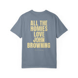 All The Homies Love John Browning — Comfort Colors Tee