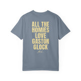 All The Homies Love Gaston Glock — Comfort Colors Tee