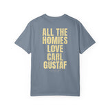 All The Homies Love Carl Gustaf — Comfort Colors Tee
