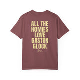 All The Homies Love Gaston Glock — Comfort Colors Tee