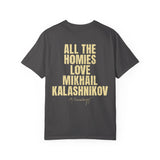 All The Homies Love Mikhail Kalashnikov — Comfort Colors Tee