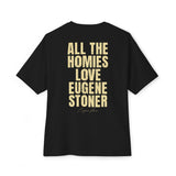 All The Homies Love Eugene Stoner — Medium Weight Oversized Tee