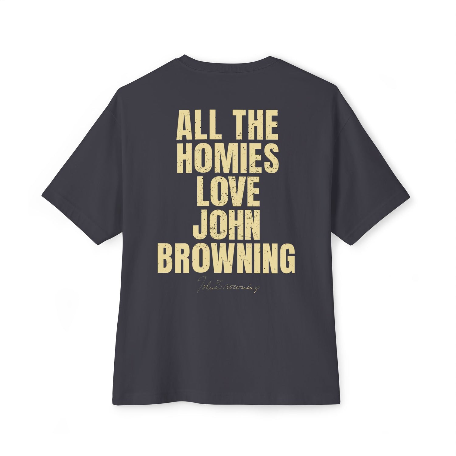 All The Homies Love John Browning - Medium Weight Oversized Tee