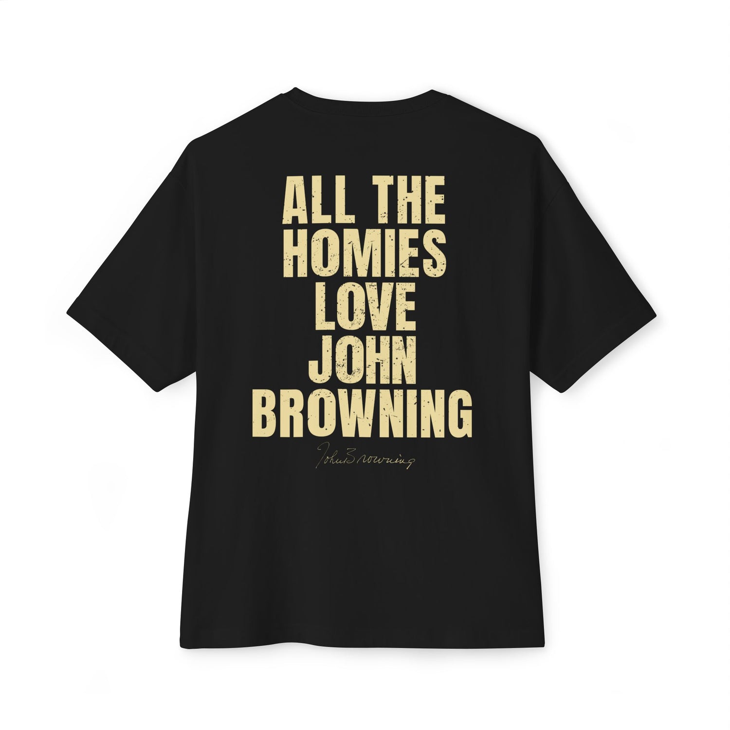 All The Homies Love John Browning - Medium Weight Oversized Tee