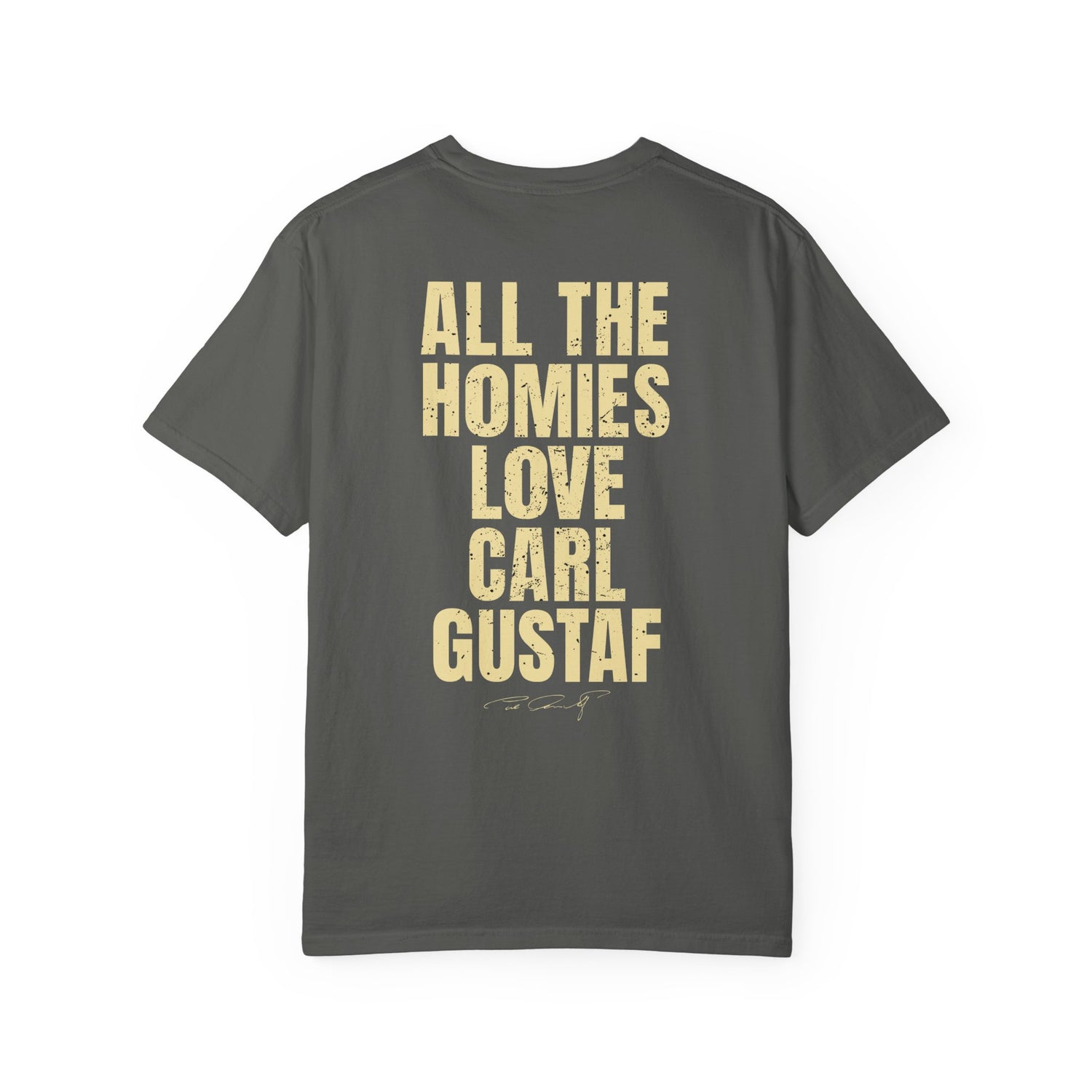 All The Homies Love Carl Gustaf — Comfort Colors Tee