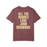 All The Homies Love John Browning — Comfort Colors Tee