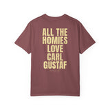 All The Homies Love Carl Gustaf — Comfort Colors Tee